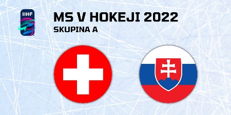 MS v hokeji 2022 - Švajčiarsko - Slovensko